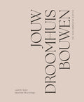 Jouw Droomhuis Bouwen Boek - De Nieuwbouw Editie